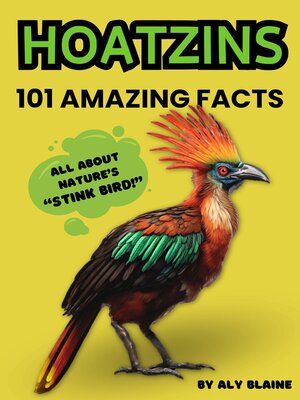 cover image of 101 Facts About Hoatzins, Nature's Fascinating "Stink Bird"